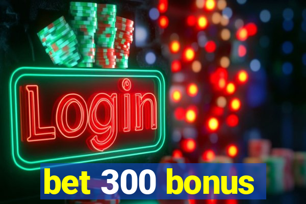 bet 300 bonus